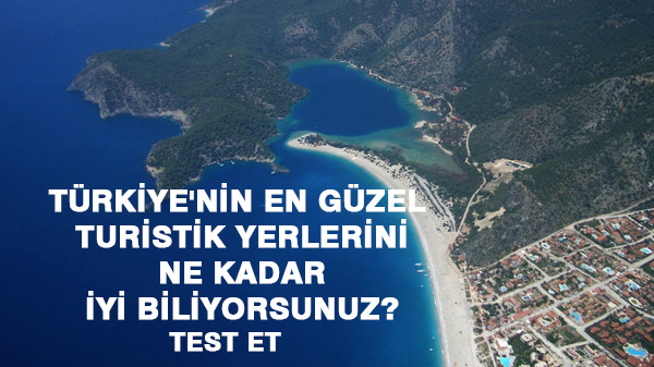 Türkiye'nin En Güzel Turistik Yerlerini Ne Kadar İyi Biliyorsunuz? Test Edin!