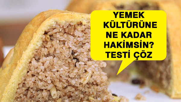 Yemek Kültürü Ne Kadar Hakimsin? Testi
