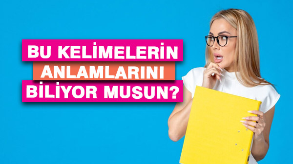 Kelimelerin Anlamlarını Biliyor musun?