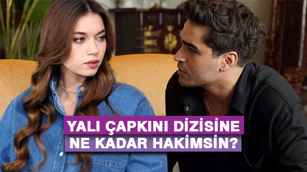 Yalı Çapkını Dizisine Ne Kadar Hakimsin?