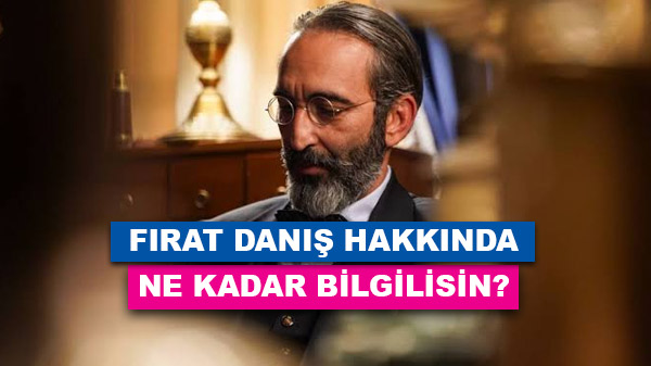 Fırat Tanış Hakkında Ne Kadar Bilgilisin?
