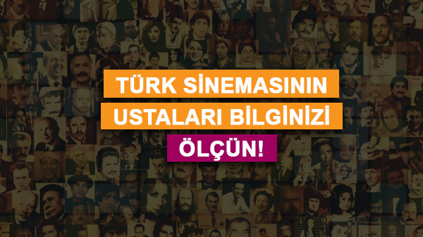 Türk Sinemasının Ustaları Bilginizi Ölçün!