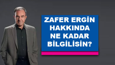 Zafer Ergin Hakkında Ne Kadar Bilgilisin?